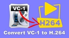 VC-1 to H264