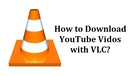 VLC Download YouTube Videos