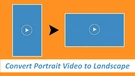 Convert Portrait Video to Landscape