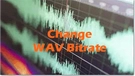 Change WAV Bitrate