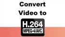 Convert Video to AVC
