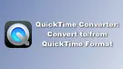 Convert Video to QuickTime