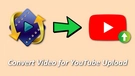 Convert Video for YouTube