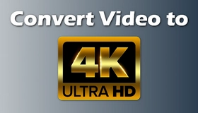 Convert Video to 4K