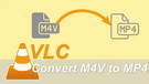 M4V to MP4 VLC