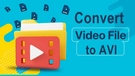 Convert Video to AVI
