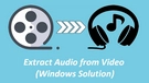 Extract Audio from Video Windows 10