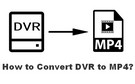 Convert DVR to MP4