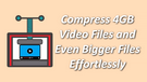 Compress 4GB Video