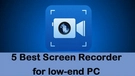 Screen Recorder for Low-end PC