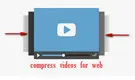 Compress Videos for Web