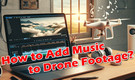 Add Music to Drone Video