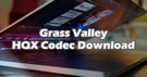 Grass Valley HQX Codec Download