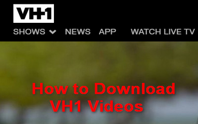 The best video downloader for VH1