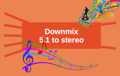 Downmixing 5.1 to Stereo