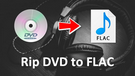 Rip DVD to FLAC