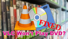 Fix VLC Won't Play DVD