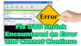 DVD Shrink Encountered an Error and Cannot Continue