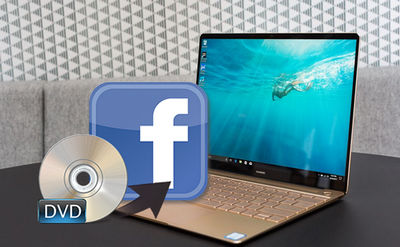 Convert DVD to Video Format Supported by Facebook