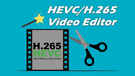Edit H.265/HEVC Videos