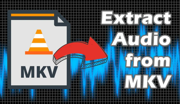 How to Extract Audio from MKV