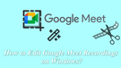 How to Edit Google Meet Recording