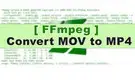 FFmpeg Convert MOV to MP4 