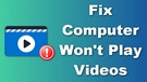 Computer Won’t Play Videos