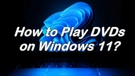 Play DVD on Windows 11