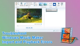 Fix Windows Movie Maker Import and Playback Errors