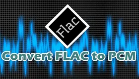 Convert FLAC to PCM
