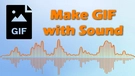 Make GIF with Sound