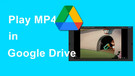 Google Drive MP4 Playback Error