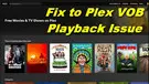 Plex VOB Playback Issue