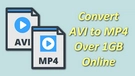 AVI to MP4 Online Over 1GB