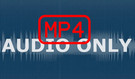 Convert MP4 to Audio Only