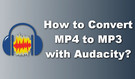 Audacity Convert MP4 to MP3