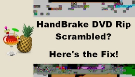 HandBrake DVD Rip Scrambled