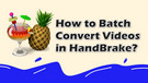 HandBrake Batch Conversion