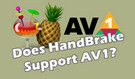 Does HandBrake Support AV1 Codec