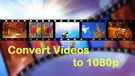 Convert Video to HD 1080P