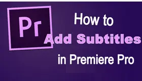 How to Add Subtitles in Premiere Pro