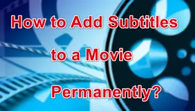 How to Add Subtitles to a Movie Permanently