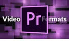 Premiere Pro Supported Video Formats