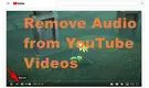 Remove Audio from YouTube Videos