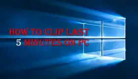 How to Clip Last 5 Minutes on PC