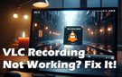 VLC Recording Not Working