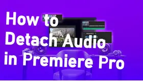 How to Detach Audio from Video in Premiere Pro