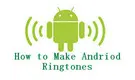 How to Make a Ringtone for Android