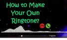 How to Make a Ringtone